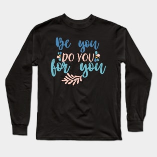 Be you do you for you Long Sleeve T-Shirt